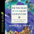 Cover Art for B07Z5CGN95, On the Road with Saint Augustine: A Real-World Spirituality for Restless Hearts by James K.a. Smith