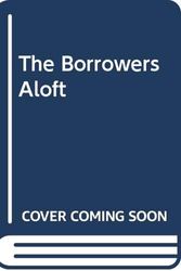 Cover Art for 9780606024167, The Borrowers Aloft by Mary Norton