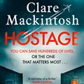 Cover Art for 9780751577075, Hostage: The unputdownable, pulse-pounding new thriller from the Number One Sunday Times bestselling author by Clare Mackintosh
