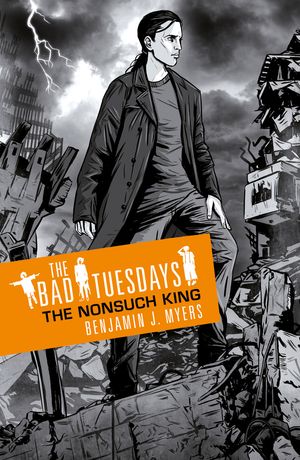 Cover Art for 9781842556429, Bad Tuesdays: The Nonsuch King: Book 4 by Myers, Benjamin J.