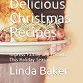 Cover Art for 9781713271611, Easy, Delicious Christmas Recipes: Impress Family and Friends This Holiday Season by Linda Baker