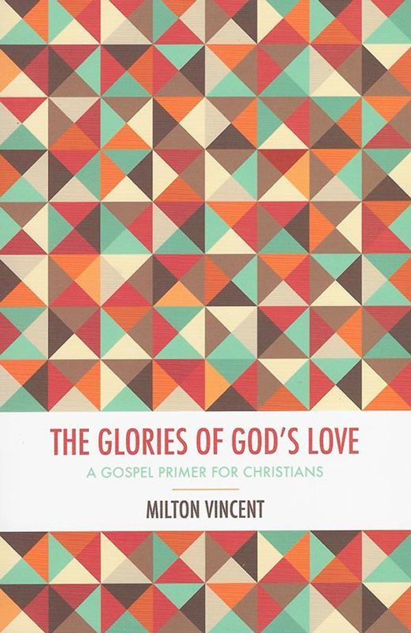 Cover Art for 9781910587324, The Glories of God's Love by Milton Vincent