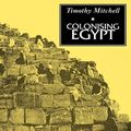 Cover Art for 9780520911666, Colonising Egypt by Timothy Mitchell