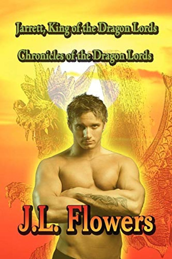 Cover Art for 9781607491033, Jarrett, King of the Dragon Lords: Chronicles of the Dragon Lords by J. L. Flowers