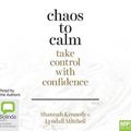 Cover Art for 9781489406712, Chaos to Calm: Take Control with Confidence by Shannah Kennedy, Lyndall Mitchell