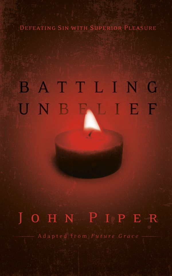 Cover Art for 9781590529607, Battling Unbelief by John Piper