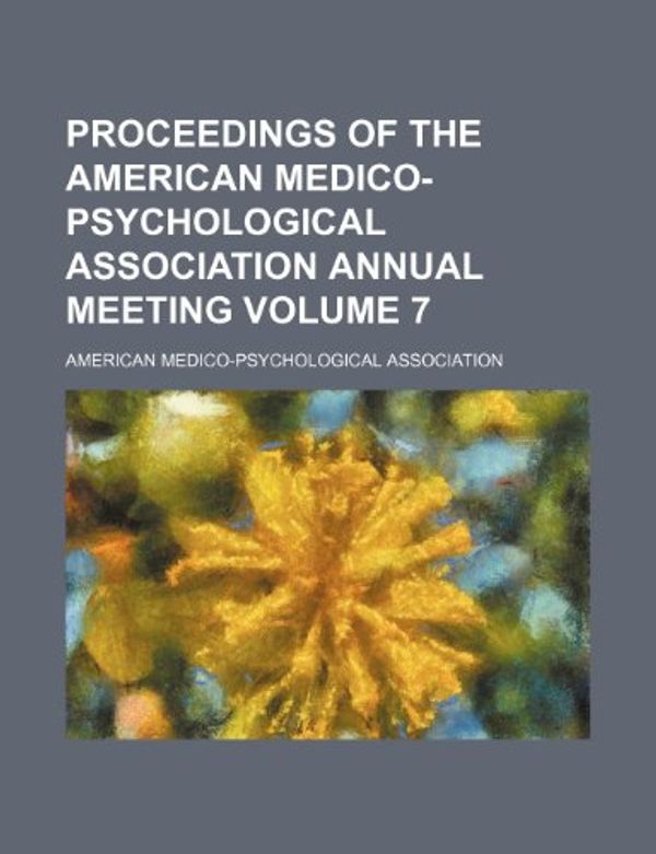 Cover Art for 9781150086830, Proceedings of the American Medico-Psychological Association by American Association