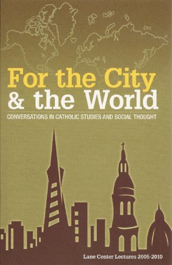 Cover Art for 9780966405934, For the City & the World: Conversations in Catholic Studies and Social Thought by Rev. Kurt Denk; Albert Jonsen; Kristin A. Heyer