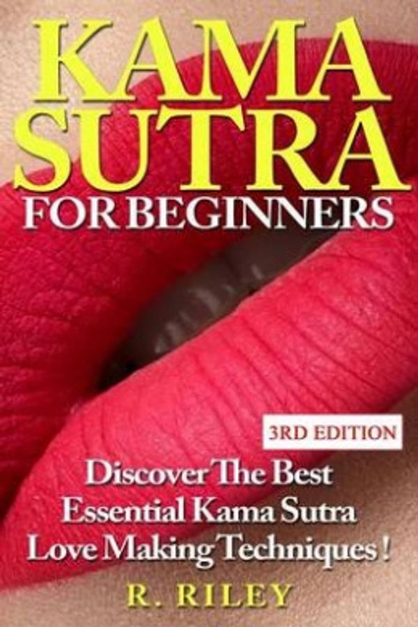 Cover Art for 9781515297888, Kama Sutra for BeginnersDiscover the Best Essential Kama Sutra Love Mak... by R Riley