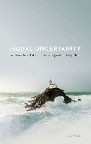 Cover Art for 9780191033643, Moral Uncertainty by William MacAskill, Krister Bykvist, Toby Ord