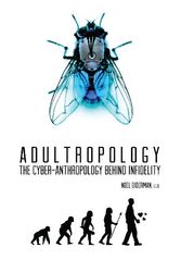Cover Art for 9780992132309, Adultropology - The Cyber-Anthropology Behind Infidelity by Noel Biderman: CEO and Founder AshleyMadison.com
