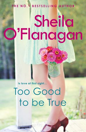 Cover Art for 9780755329946, Too Good To Be True: A feel-good read of romance and adventure by Sheila O'Flanagan