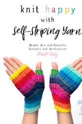 Cover Art for 9781645671824, Knitting in Color With Self-striping Yarn: Bright, Fun, Beautiful Accessories and Sweaters Made Easy by Stephanie Lotven