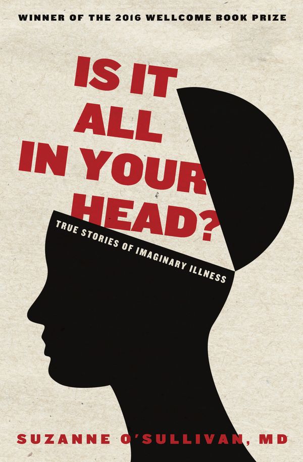 Cover Art for 9781590519493, Is It All in Your Head?True Stories of Imaginary Illness by O'Sullivan, Suzanne