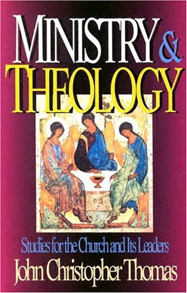 Cover Art for 9780871486004, Ministry & Theology: Studies for the Church and Its Leaders by John Christopher Thomas
