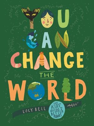 Cover Art for 9780648748984, You Can Change the World by Lucy Bell
