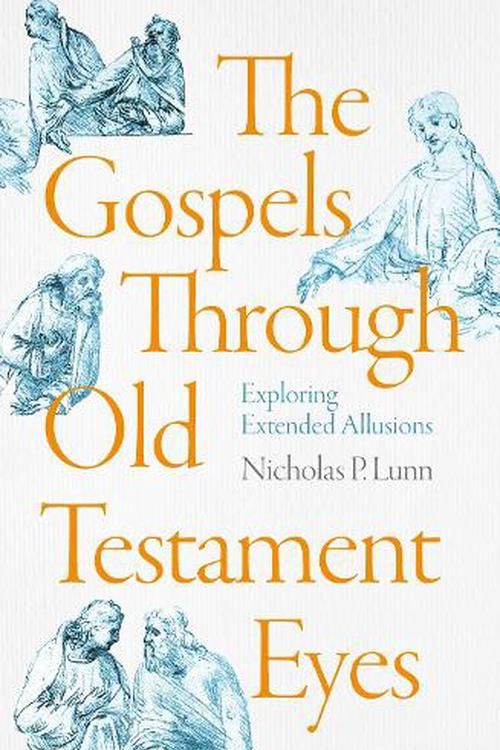 Cover Art for 9781789744101, The Gospels Through Old Testament Eyes: Exploring Extended Allusions by Lunn, Nicholas P.