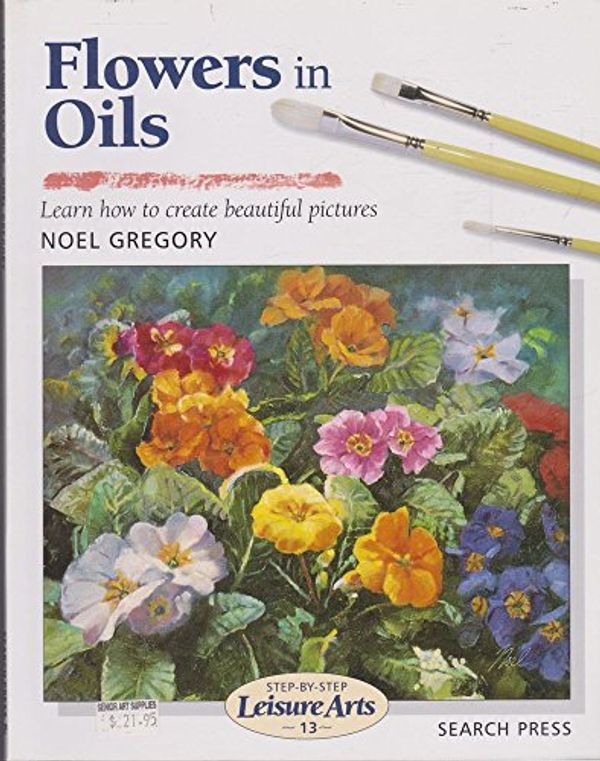 Cover Art for 9780855328528, Flowers in Oils by Noel Gregory