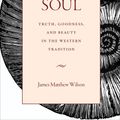 Cover Art for 9780813229294, The Vision of the Soul: Truth, Goodness, and Beauty in the Western Tradition by James Matthew Wilson