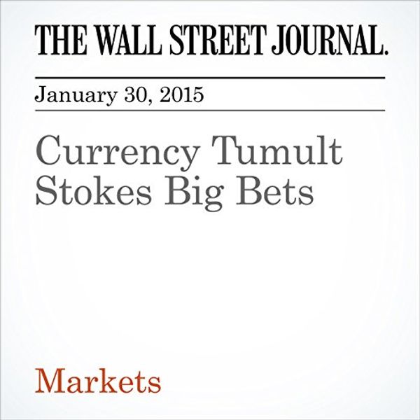 Cover Art for B00SFJCNJE, Currency Tumult Stokes Big Bets by Gregory Zuckerman, Laurence Fletcher, Chiara Albanese