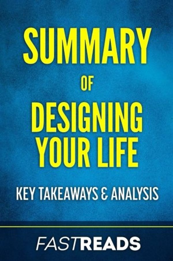 Cover Art for 9781540754158, Summary of Designing Your LifeBy Bill Burnett & Dave Evans - Includes Key Tak... by FastReads