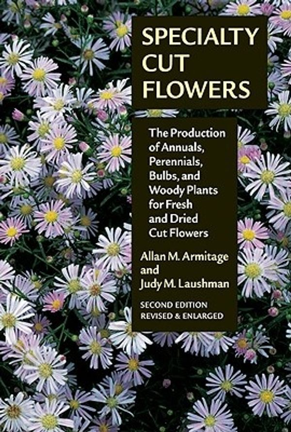 Cover Art for 9780881925791, Specialty Cut Flowers (Hardcover) by Allan M. Armitage, Judy M. Laushman