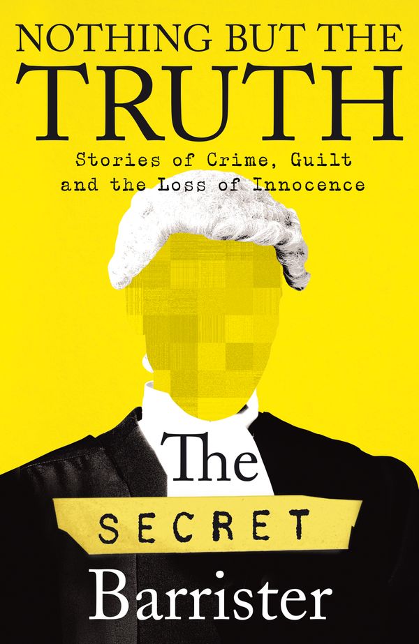 Cover Art for 9781529057034, Nothing But The Truth by The Secret Barrister