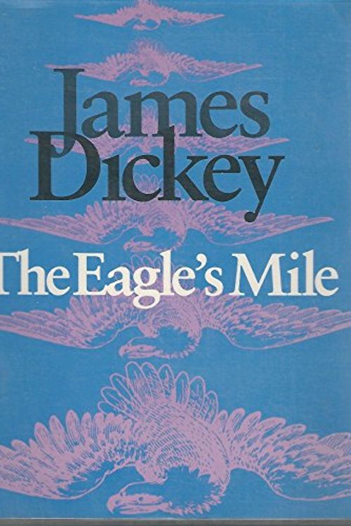 Cover Art for 9780819511874, The Eagle's Mile (Wesleyan Poetry) by James Dickey