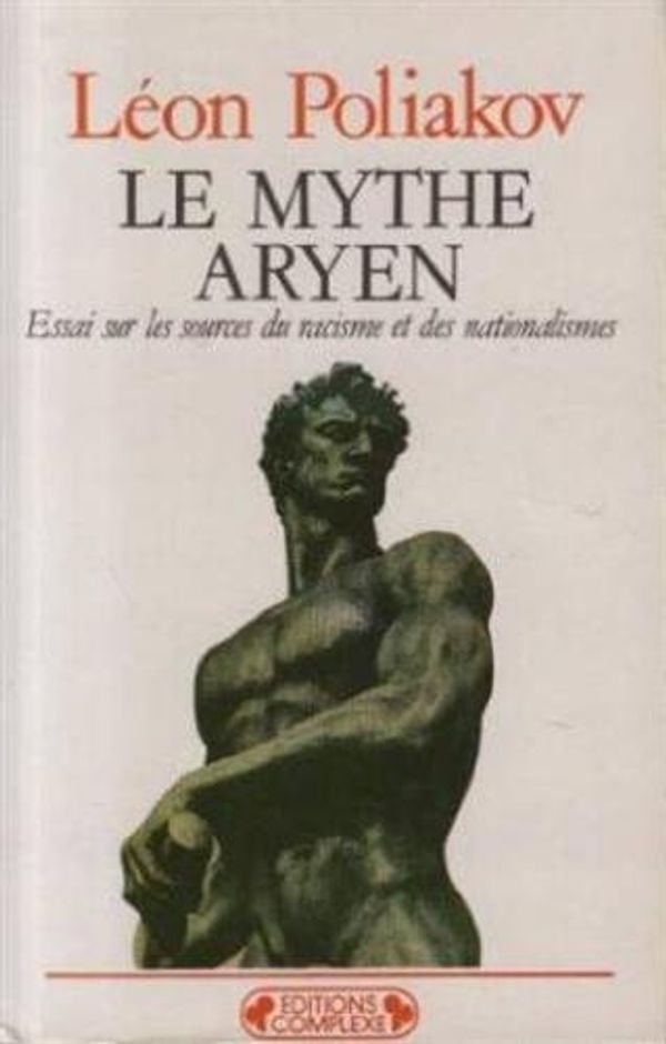 Cover Art for 9782870271995, Le Mythe Aryen. Essai sur les sources du racisme et ds nationalismes. Nouvelle edition augmentee by Léon Poliakov