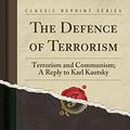Cover Art for 9781330379011, The Defence of Terrorism: Terrorism and Communism; A Reply to Karl Kautsky (Classic Reprint) by Leon Trotsky