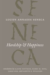 Cover Art for 9780226748320, Hardship and Happiness by Lucius Annaeus Seneca
