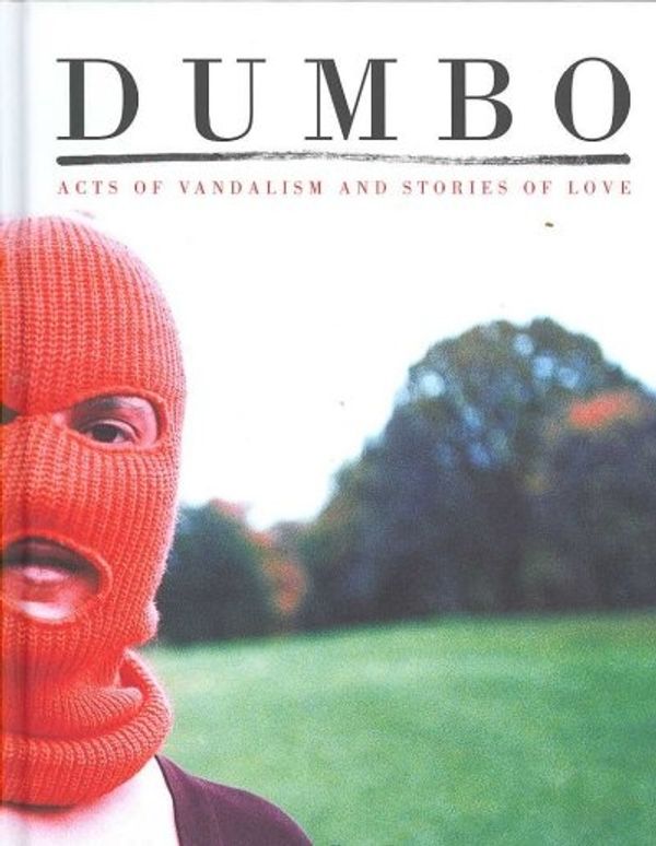 Cover Art for 9788889431955, Dumbo: Acts of Vandalism and Stories of Love by Dumbo