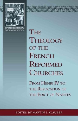 Cover Art for 9781601783134, The Theology of the French Reformed Churches by Martin I. Klauber