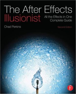 Cover Art for 9780240818986, The After Effects Illusionist by Chad Perkins