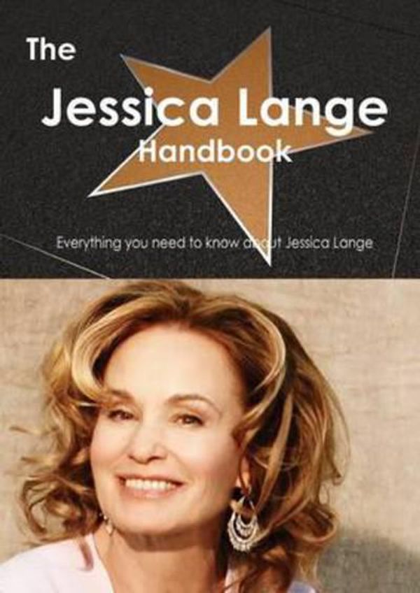 Cover Art for 9781486462100, The Jessica Lange Handbook - Everything You Need to Know About Jessica Lange by Emily Smith