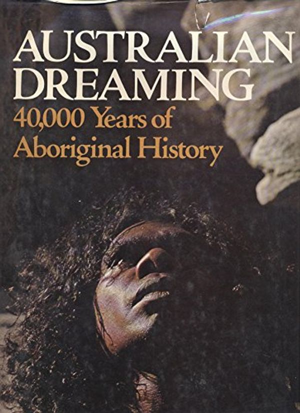 Cover Art for 9780701813307, Australian Dreaming: 40, 000 Years of Aboriginal History by Jennifer Isaacs