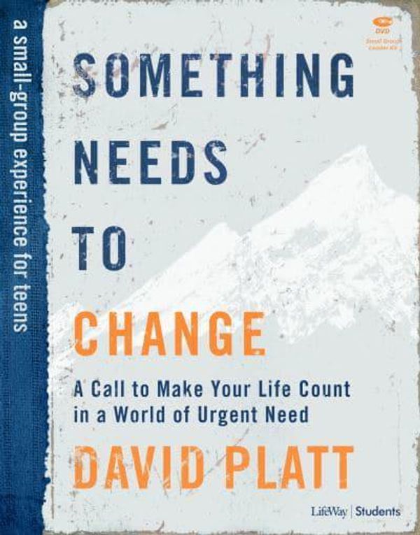 Cover Art for 9781535963428, Something Needs to Change – Teen Bible Study Leader Kit: A Call to Make Your Life Count in a World of Urgent Need by David Platt