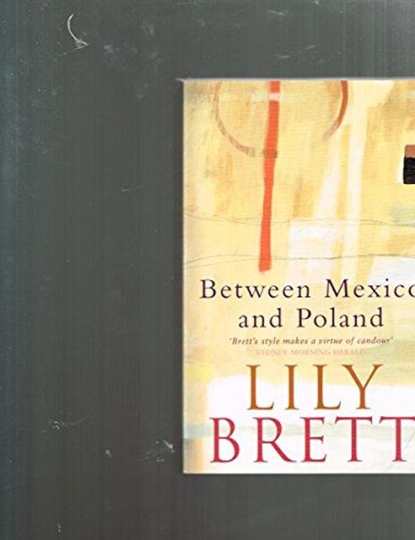Cover Art for 9780330364348, Between Mexico and Poland by Lily Brett