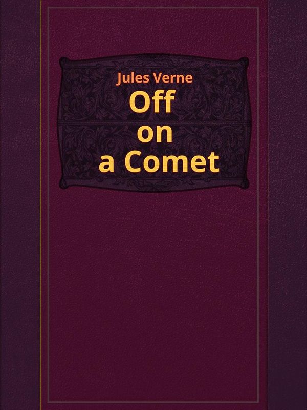 Cover Art for 1230000450430, Off on a Comet by Jules Verne