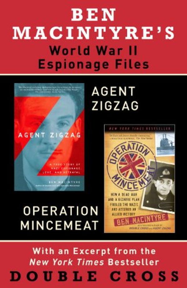 Cover Art for B0092EE9ZW, Ben Macintyre's World War II Espionage Files: Agent Zigzag, Operation Mincemeat by Ben Macintyre
