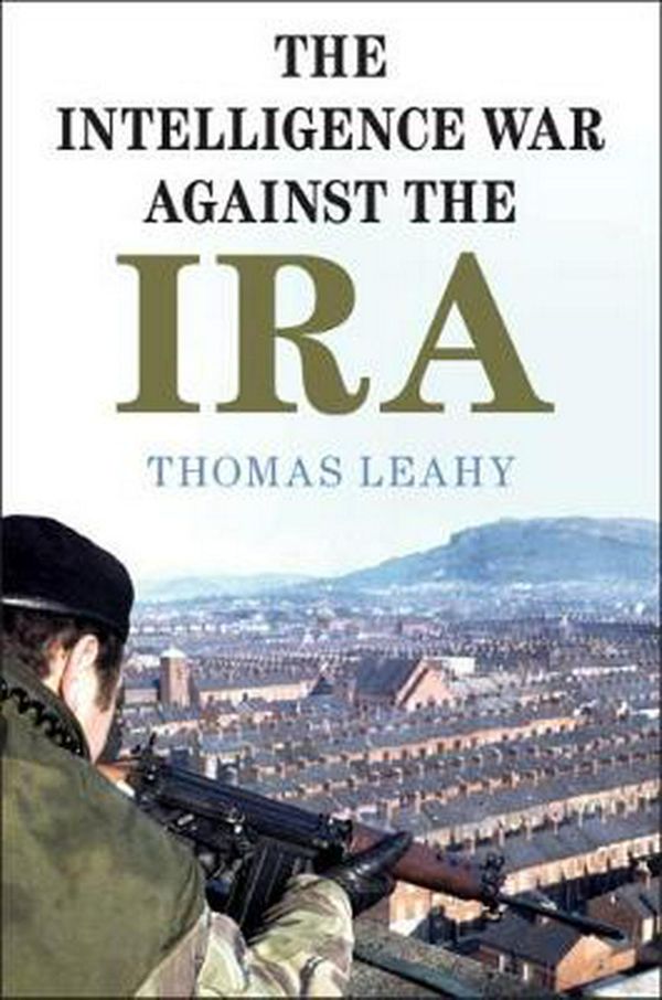 Cover Art for 9781108720403, The Intelligence War against the IRA by Thomas Leahy
