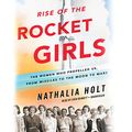 Cover Art for 9781549114434, Rise of the Rocket Girls: The Women Who Propelled Us, from Missiles to the Moon to Mars; Library Edition by Nathalia Holt