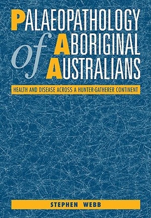 Cover Art for 9780521110495, Palaeopathology of Aboriginal Australians: Health and Disease Across a Hunter-Gatherer Continent by Stephen Webb