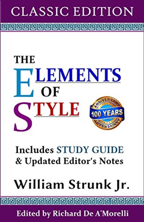 Cover Art for B01N1W9UQM, The Elements of Style (Classic Edition): With Editor's Notes & Study Guide by Strunk Jr., William, De A'Morelli, Richard