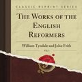 Cover Art for B008VKIF1C, The Works of the English Reformers: William Tyndale and John Frith, Vol. 3 (Classic Reprint) by William Tyndale