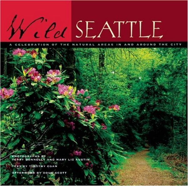 Cover Art for 9781578051113, Wild Seattle: A Celebration of the Natural Areas in and Around the City by Timothy Egan