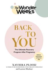 Cover Art for 9781682686713, The Wonder Weeks Back to You: The Ultimate Recovery Program After Pregnancy by Mischner, Laurens, Plooij, Xaviera