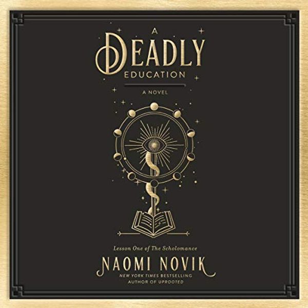 Cover Art for B085LM5Z1F, A Deadly Education: A Novel (The Scholomance, Book 1) by Naomi Novik