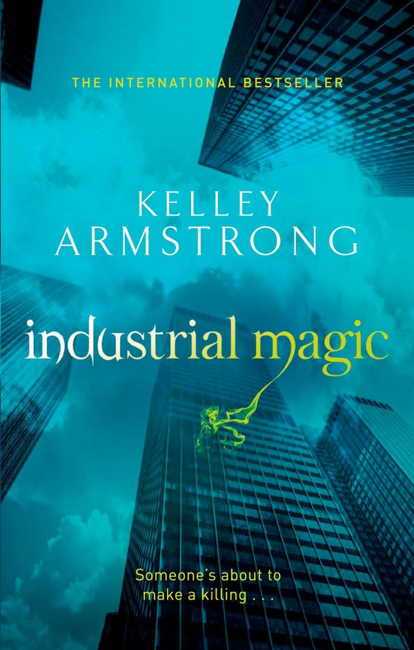 Cover Art for 9780356500188, Industrial Magic: Number 4 in series by Kelley Armstrong