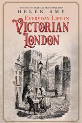 Cover Art for 9781445695372, Everyday Life in Victorian London by Helen Amy
